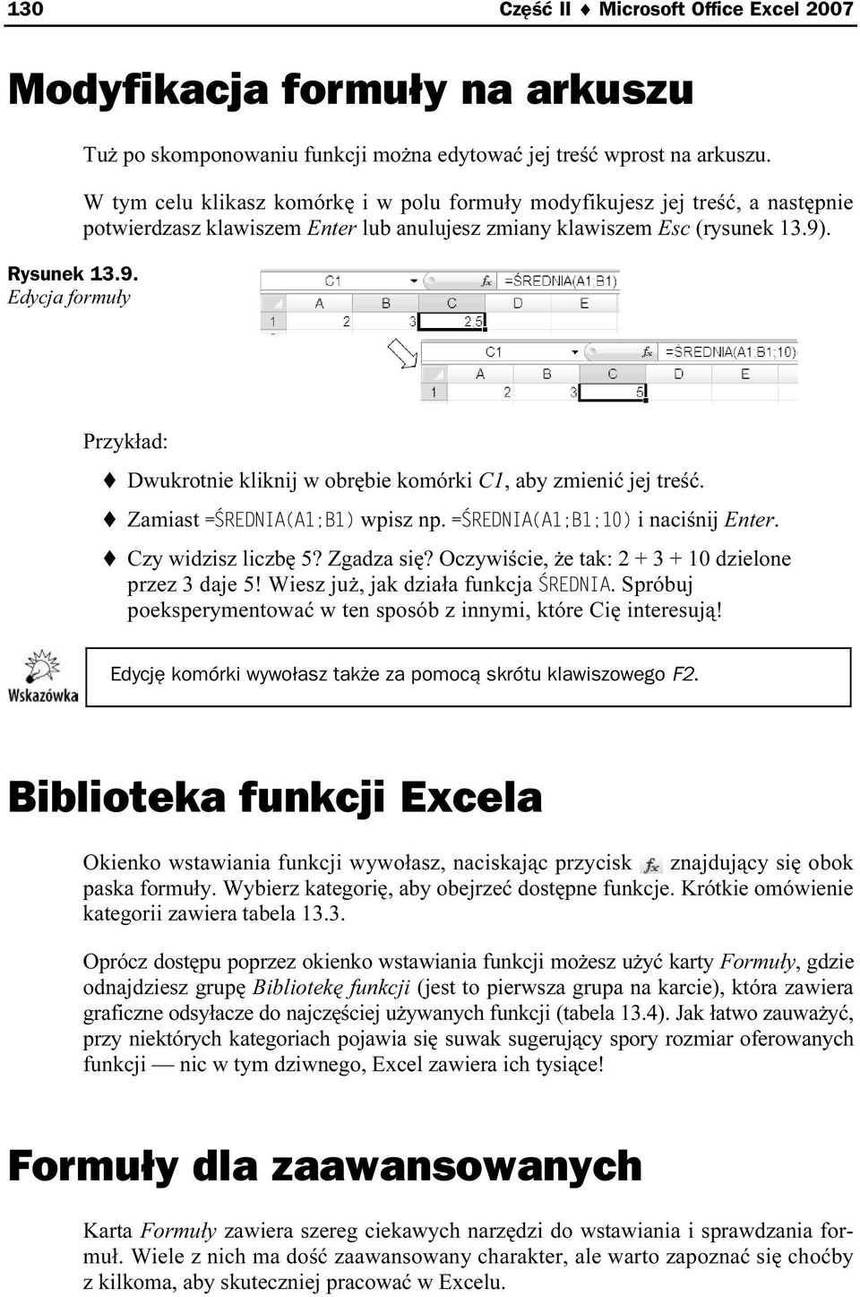 Przykład: Dwukrotnie kliknij w obrębie komórki C1, aby zmienić jej treść. Zamiast =ŚREDNIA(A1;B1) wpisz np. =ŚREDNIA(A1;B1;10) i naciśnij Enter. Czy widzisz liczbę 5? Zgadza się?