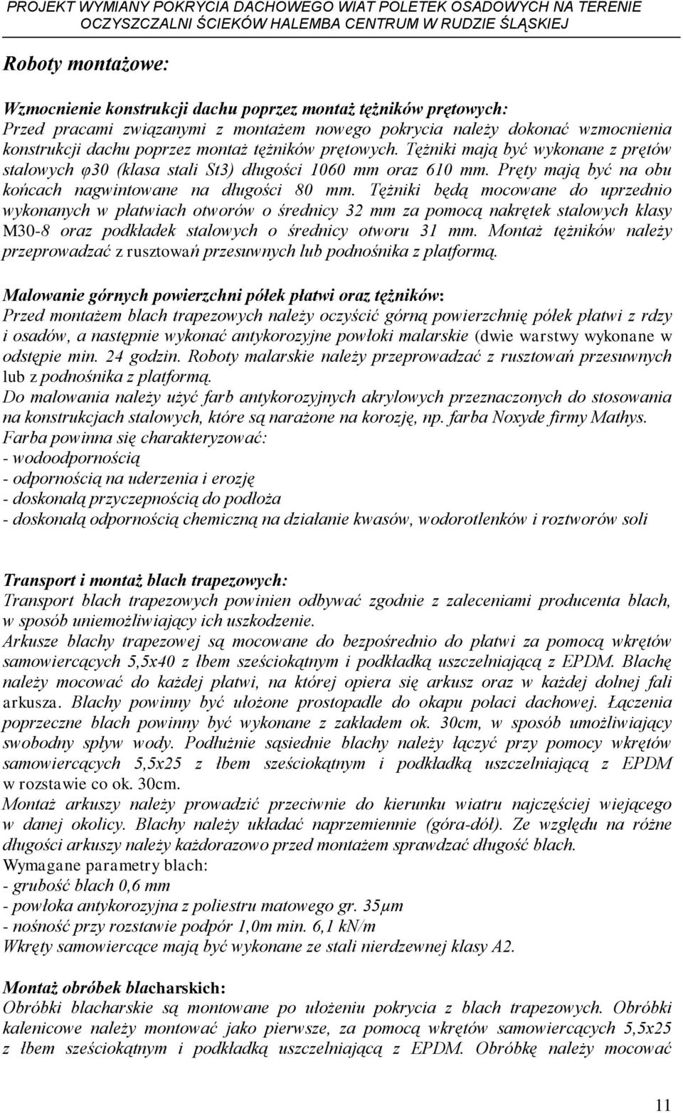 Tężniki będą mocowane do uprzednio wykonanych w płatwiach otworów o średnicy 32 mm za pomocą nakrętek stalowych klasy M30-8 oraz podkładek stalowych o średnicy otworu 31 mm.