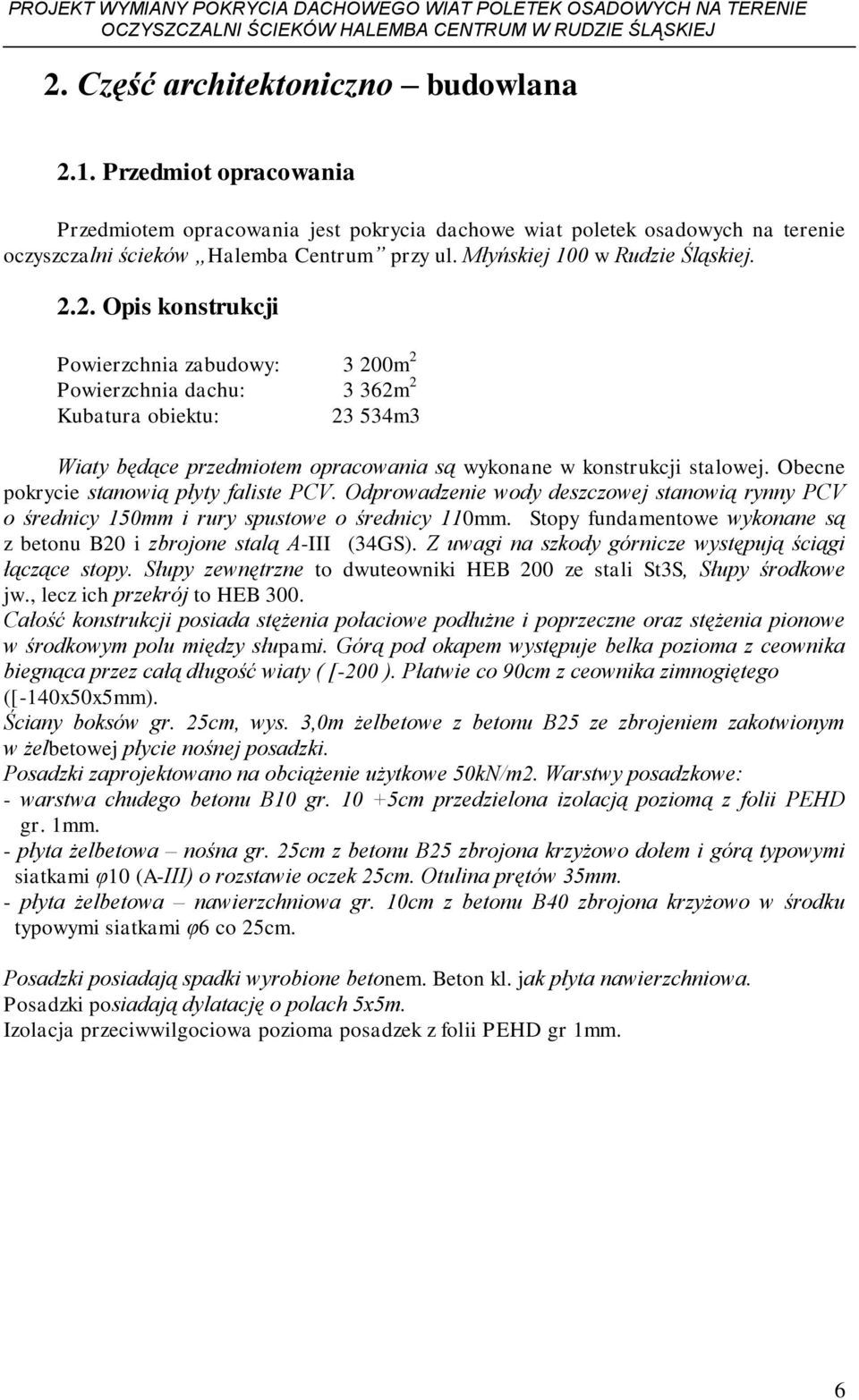 2. Opis konstrukcji Powierzchnia zabudowy: 3 200m 2 Powierzchnia dachu: 3 362m 2 Kubatura obiektu: 23 534m3 Wiaty będące przedmiotem opracowania są wykonane w konstrukcji stalowej.