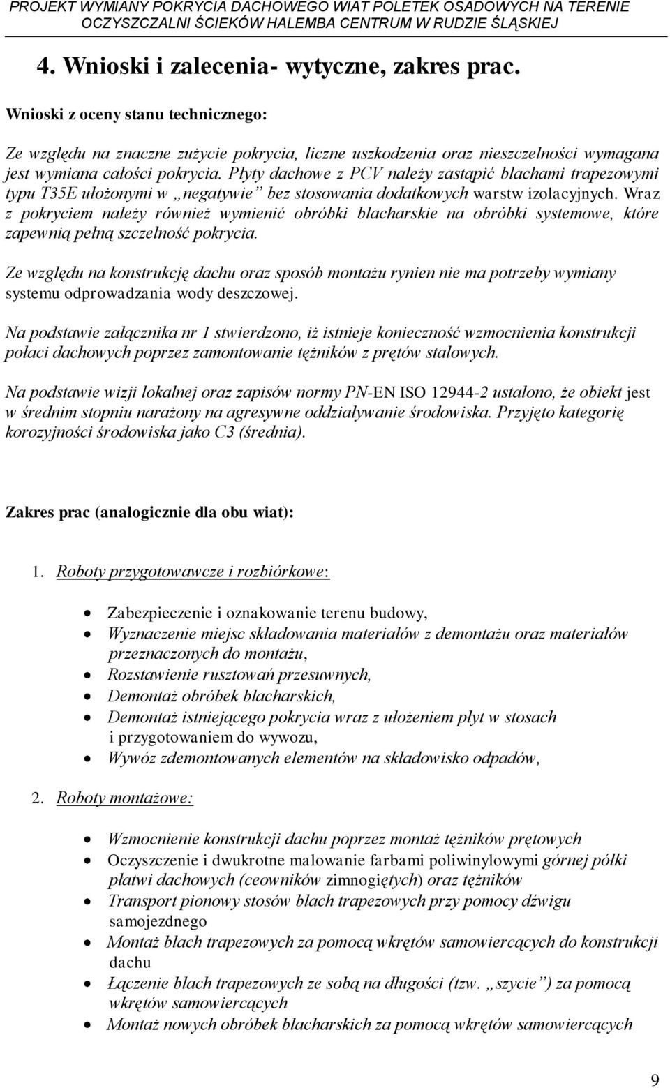 Płyty dachowe z PCV należy zastąpić blachami trapezowymi typu T35E ułożonymi w negatywie bez stosowania dodatkowych warstw izolacyjnych.
