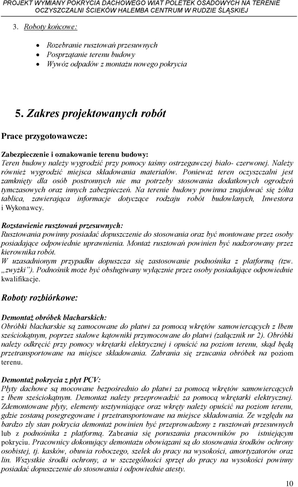 Należy również wygrodzić miejsca składowania materiałów.