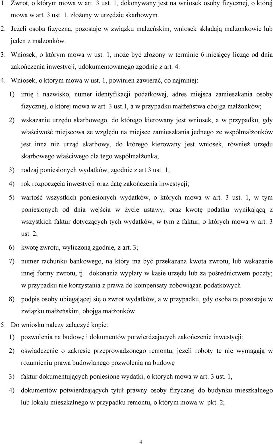 1, może być złożony w terminie 6 miesięcy licząc od dnia zakończenia inwestycji, udokumentowanego zgodnie z art. 4. 4. Wniosek, o którym mowa w ust.