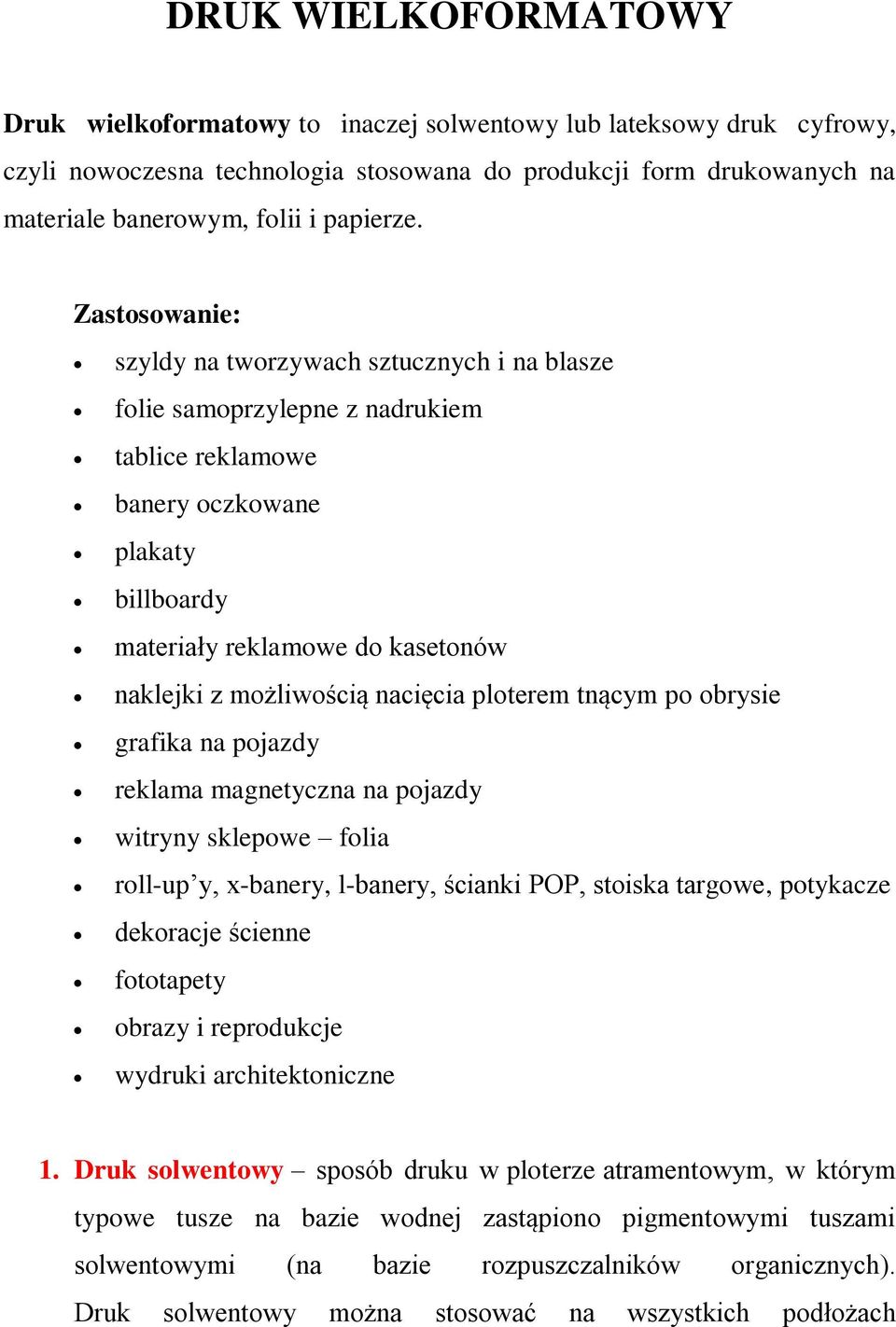 Zastosowanie: szyldy na tworzywach sztucznych i na blasze folie samoprzylepne z nadrukiem tablice reklamowe banery oczkowane plakaty billboardy materiały reklamowe do kasetonów naklejki z możliwością