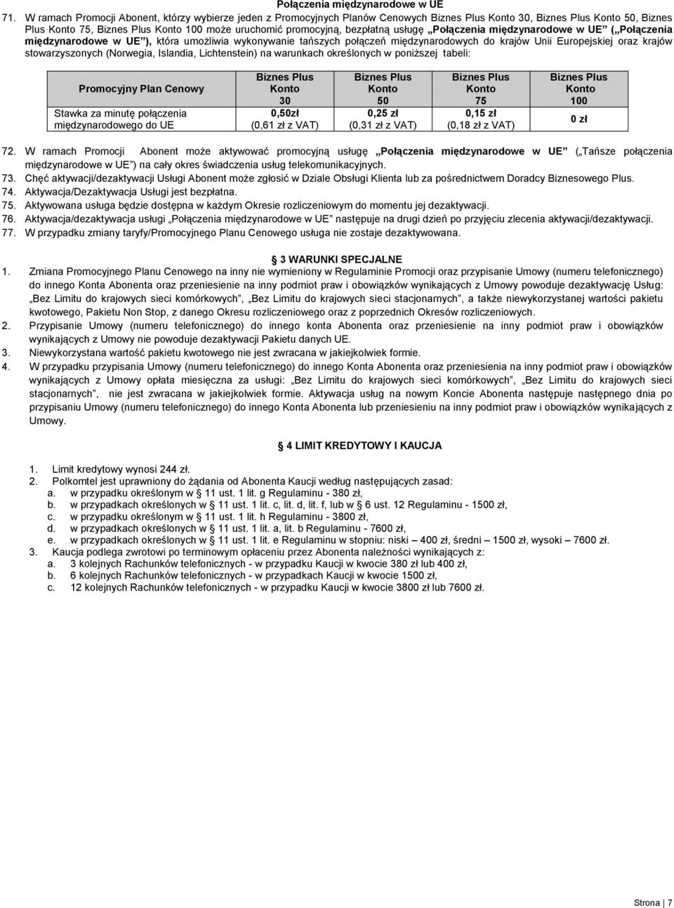 UE ), która umożliwia wykonywanie tańszych połączeń międzynarodowych do krajów Unii Europejskiej oraz krajów stowarzyszonych (Norwegia, Islandia, Lichtenstein) na warunkach określonych w poniższej