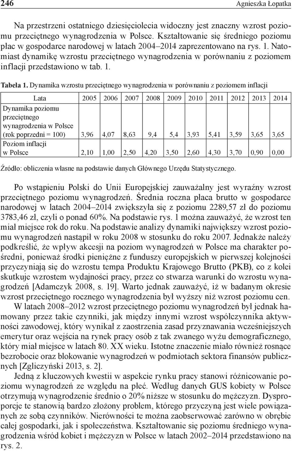 Natomiast dynamikę wzrostu przeciętnego wynagrodzenia w porównaniu z poziomem inflacji przedstawiono w tab. 1. Tabela 1.