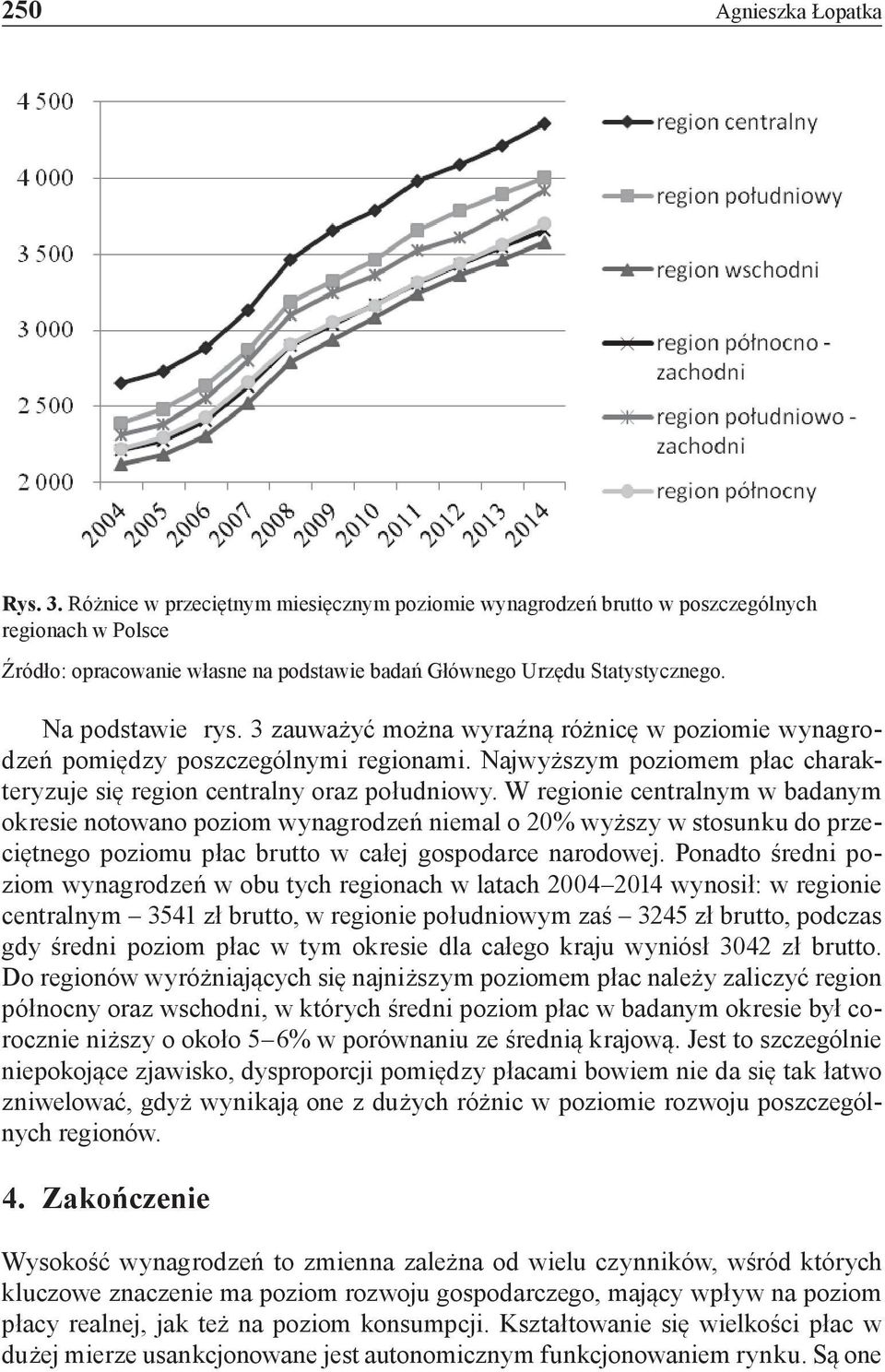 3 zauważyć można wyraźną różnicę w poziomie wynagrodzeń pomiędzy poszczególnymi regionami. Najwyższym poziomem płac charakteryzuje się region centralny oraz południowy.