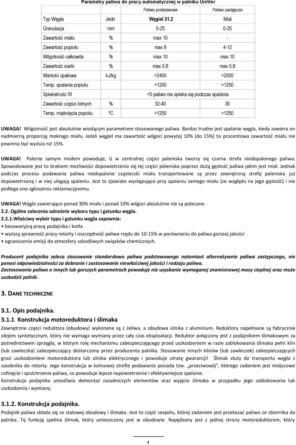 spalania popiołu >1200 >1250 Spiekalność RI <5 paliwo nie spieka się podczas spalania Zawartość części lotnych % 32-40 30 Temp. mięknięcia popiołu 0 C >1250 >1250 UWAGA!
