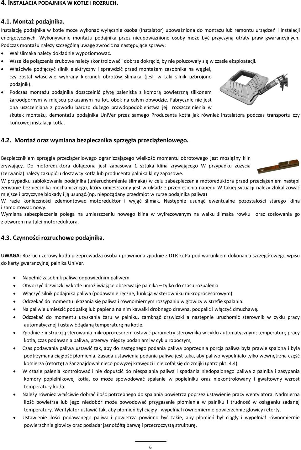 Wykonywanie montażu podajnika przez nieupoważnione osoby może być przyczyną utraty praw gwarancyjnych.