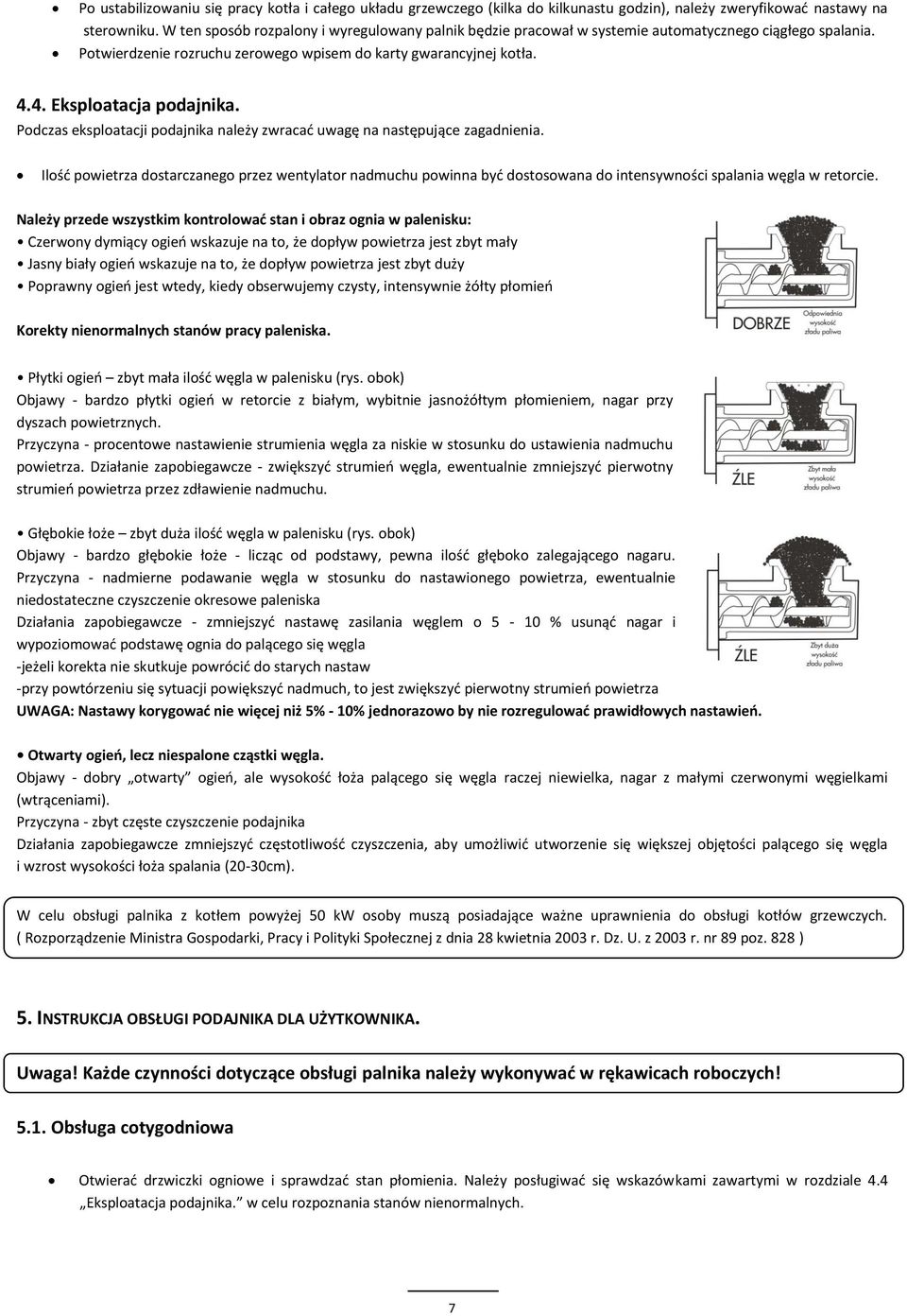 Podczas eksploatacji podajnika należy zwracać uwagę na następujące zagadnienia.