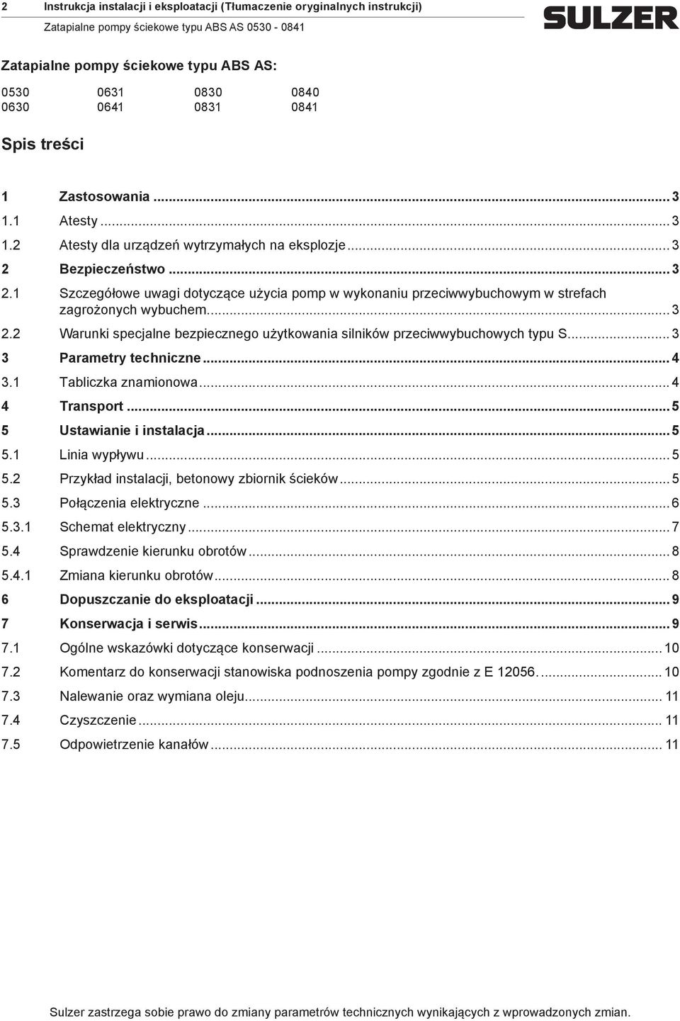 .. 3 2.2 Warunki spejalne bezpieznego użytkowania silników przeiwwybuhowyh typu S... 3 3 Paraetry tehnizne... 4 3.1 Tablizka znaionowa... 4 4 Transport... 5 5 Ustawianie i instalaja... 5 5.1 Linia wypływu.