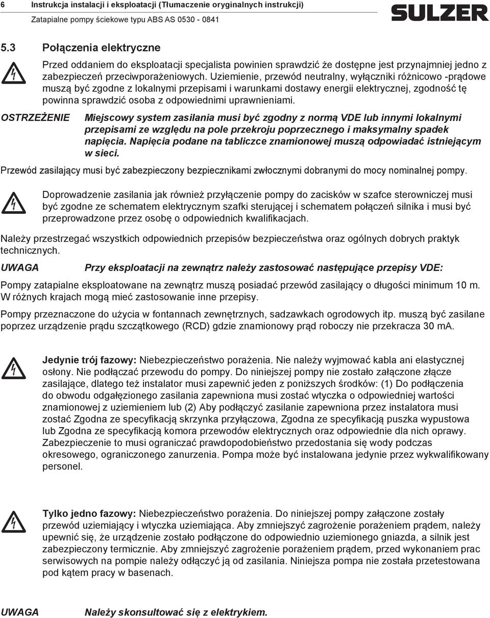 Uzieienie, przewód neutralny, wyłązniki różniowo -prądowe uszą być zgodne z lokalnyi przepisai i warunkai dostawy energii elektryznej, zgodność tę powinna sprawdzić osoba z odpowiednii uprawnieniai.