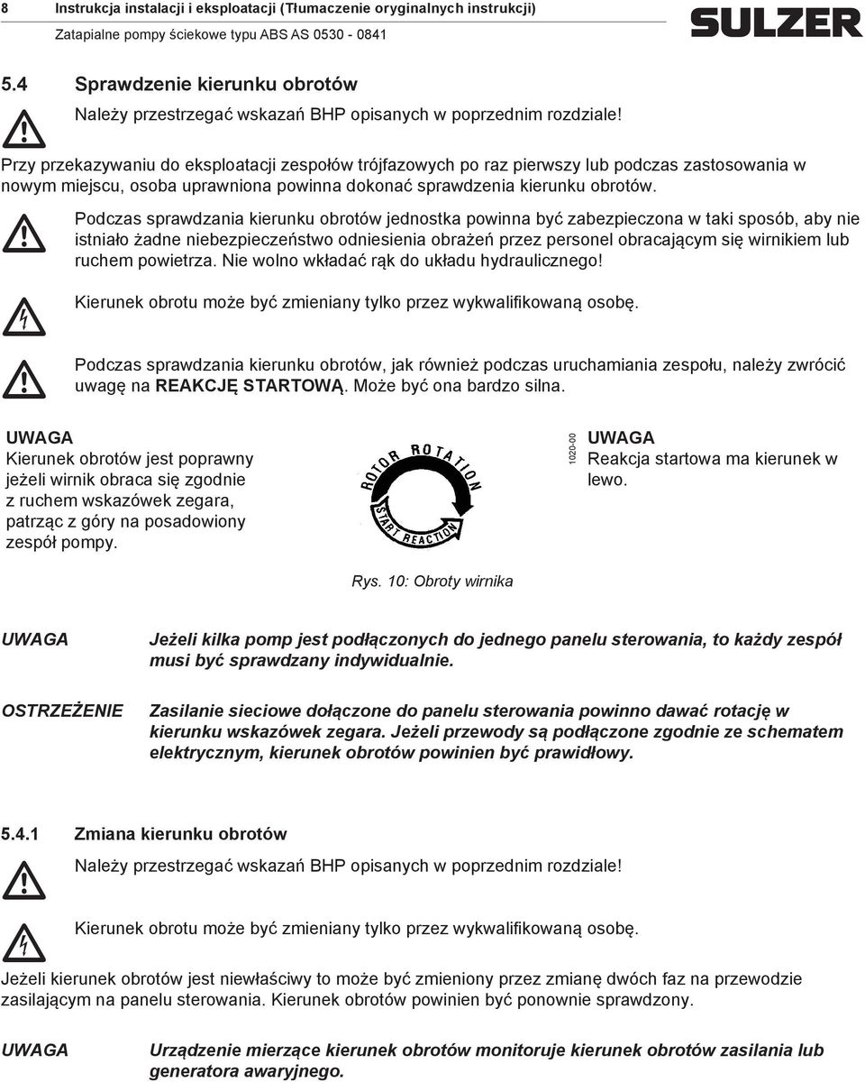 Przy przekazywaniu do eksploataji zespołów trójfazowyh po raz pierwszy lub podzas zastosowania w nowy iejsu, osoba uprawniona powinna dokonać sprawdzenia kierunku obrotów.