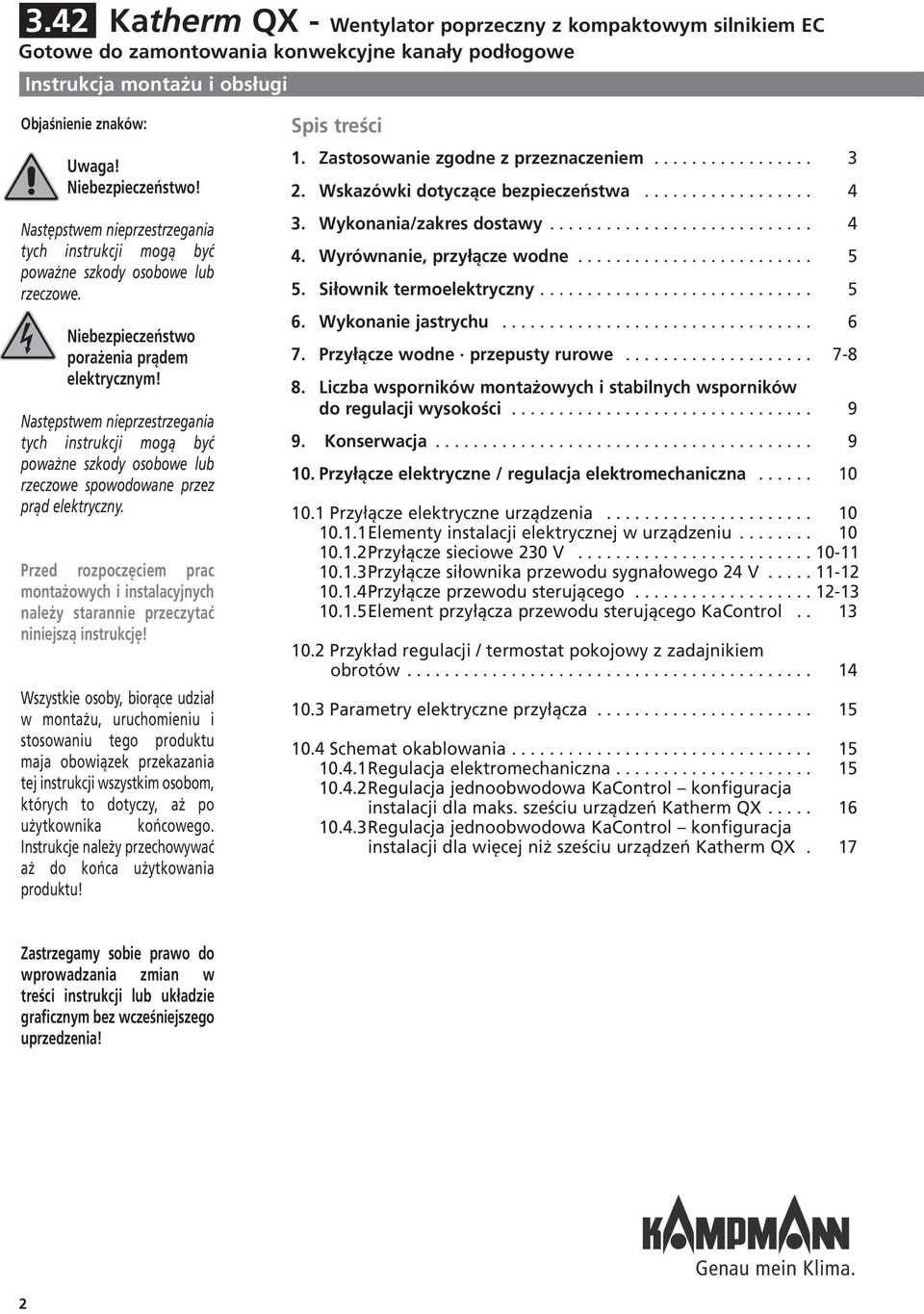 Następstwem nieprzestrzegania tych instrukcji mogą być poważne szkody osobowe lub rzeczowe spowodowane przez prąd elektryczny.