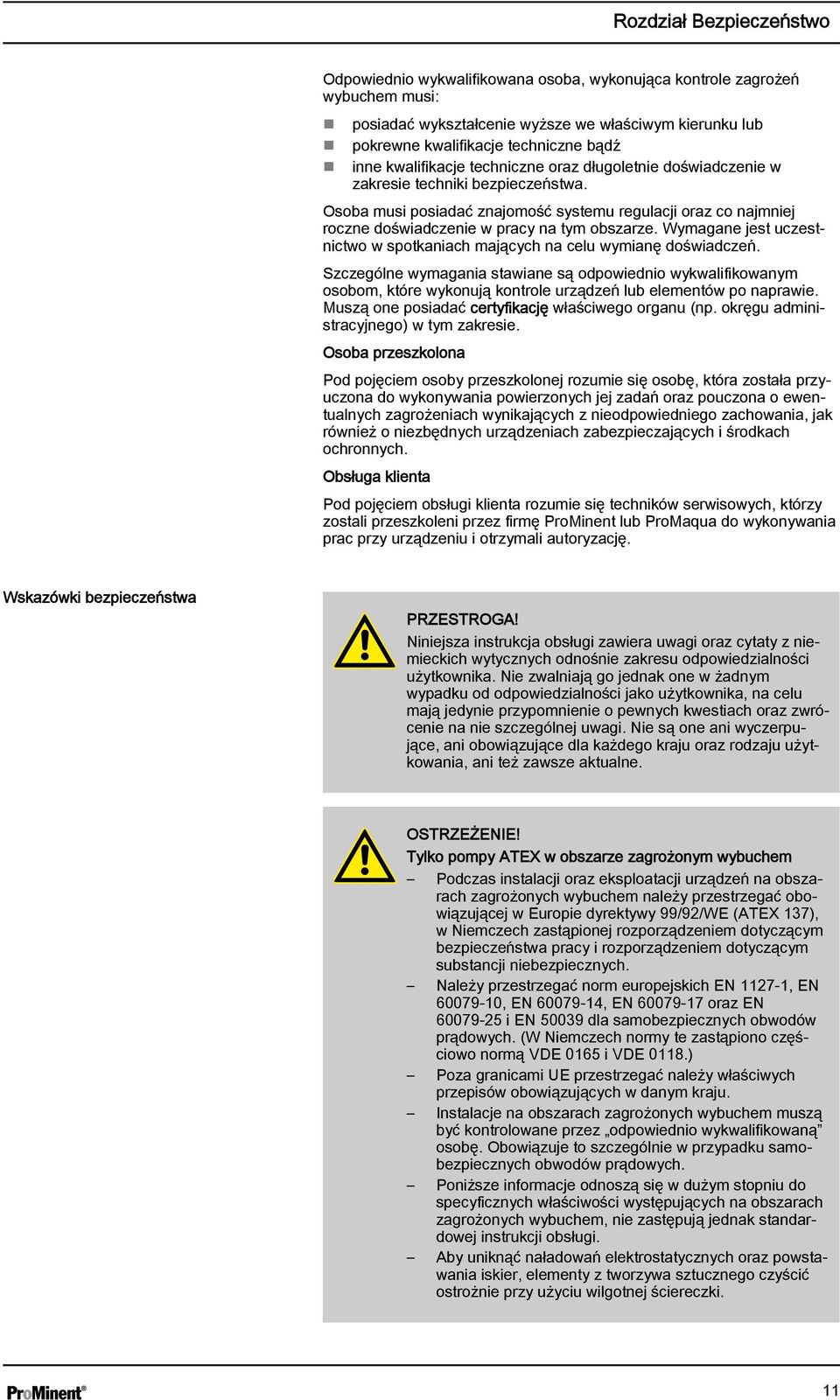 Osoba musi posiadać znajomość systemu regulacji oraz co najmniej roczne doświadczenie w pracy na tym obszarze. Wymagane jest uczestnictwo w spotkaniach mających na celu wymianę doświadczeń.