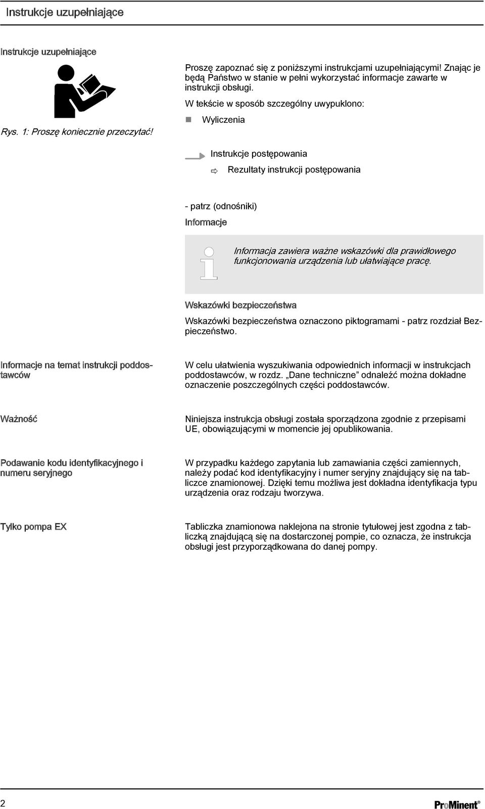 W tekście w sposób szczególny uwypuklono: Wyliczenia Instrukcje postępowania ð Rezultaty instrukcji postępowania - patrz (odnośniki) Informacje Informacja zawiera ważne wskazówki dla prawidłowego