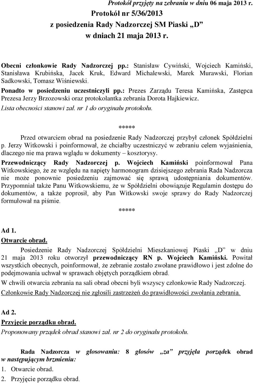 : Prezes Zarządu Teresa Kamińska, Zastępca Prezesa Jerzy Brzozowski oraz protokolantka zebrania Dorota Hajkiewicz. Lista obecności stanowi zał. nr 1 do oryginału protokołu.