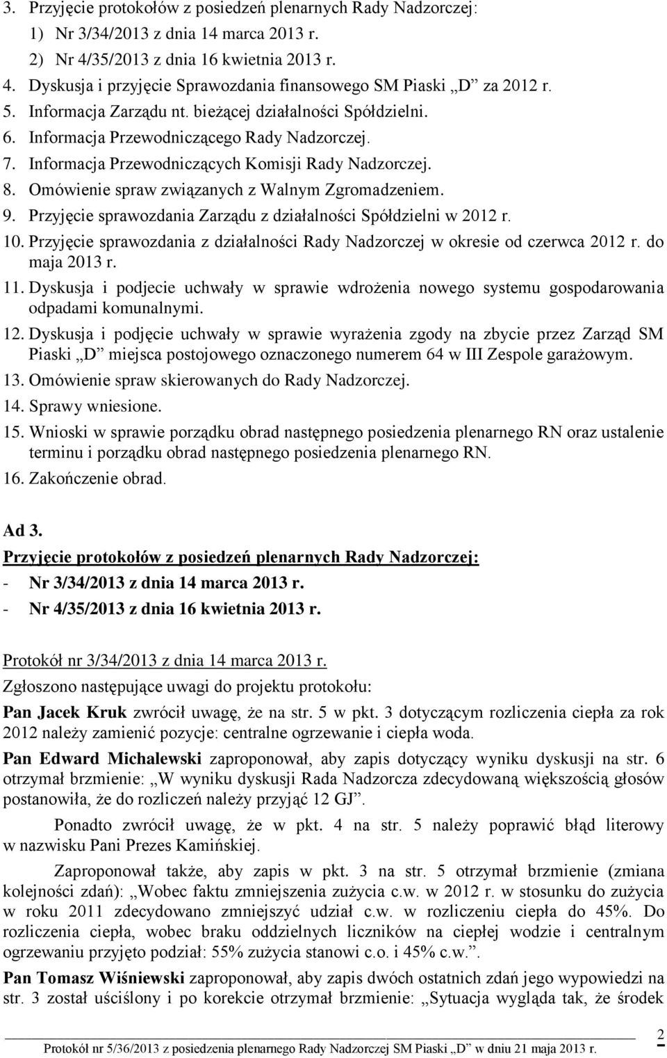 Omówienie spraw związanych z Walnym Zgromadzeniem. 9. Przyjęcie sprawozdania Zarządu z działalności Spółdzielni w 2012 r. 10.