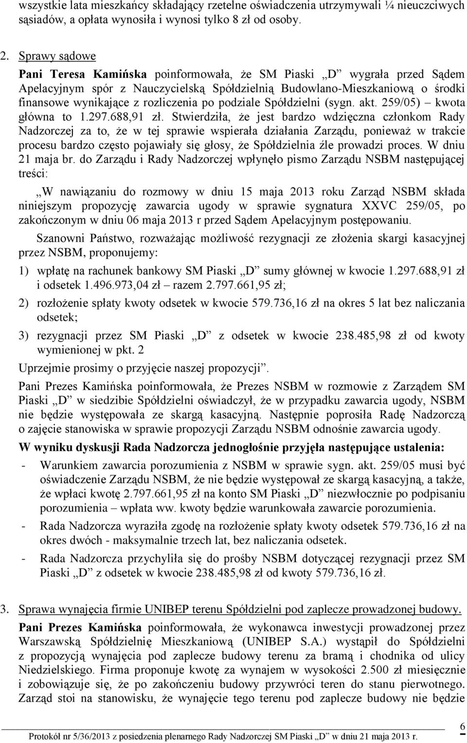 po podziale Spółdzielni (sygn. akt. 259/05) kwota główna to 1.297.688,91 zł.