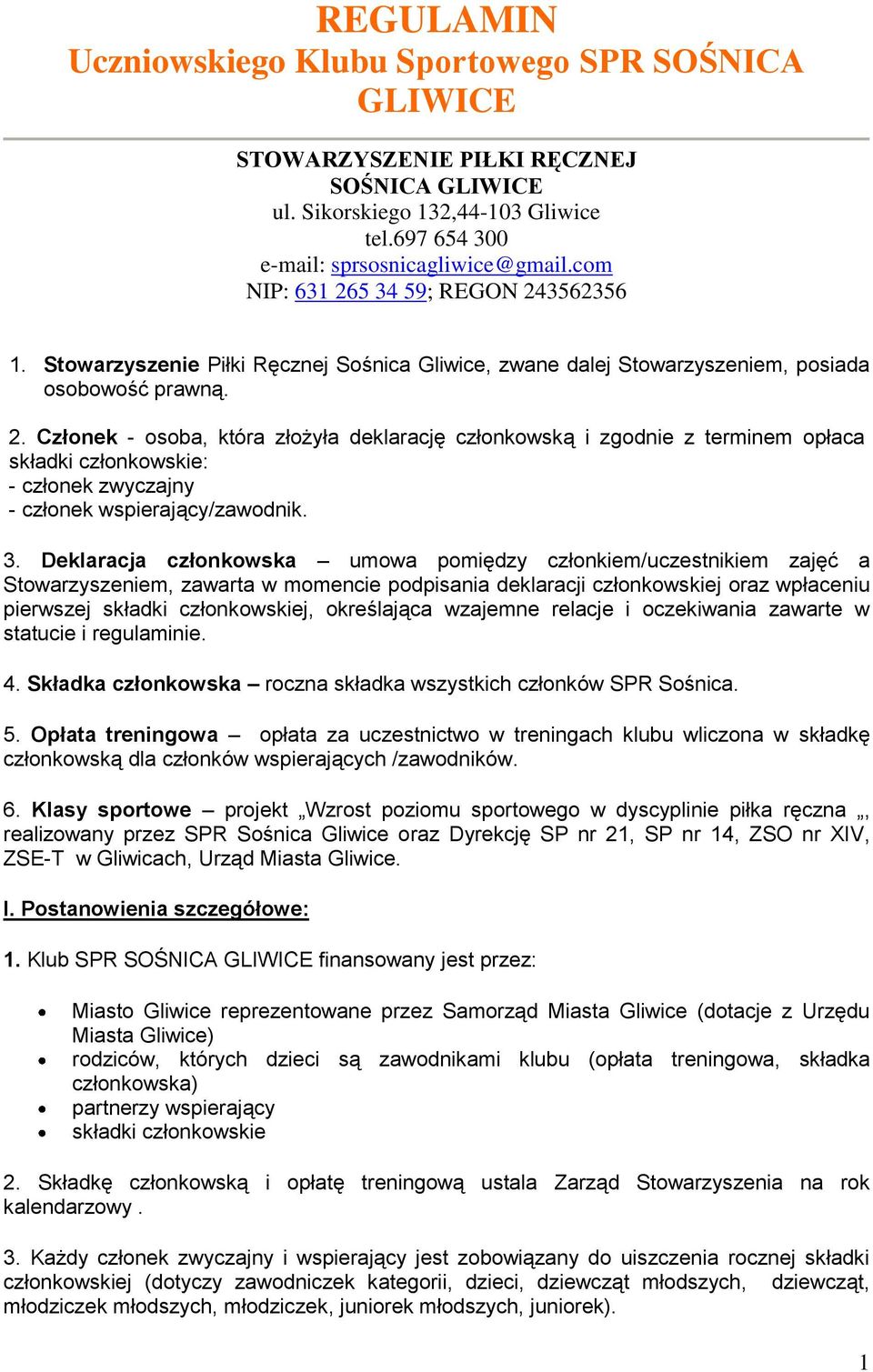 3. Deklaracja członkowska umowa pomiędzy członkiem/uczestnikiem zajęć a Stowarzyszeniem, zawarta w momencie podpisania deklaracji członkowskiej oraz wpłaceniu pierwszej składki członkowskiej,