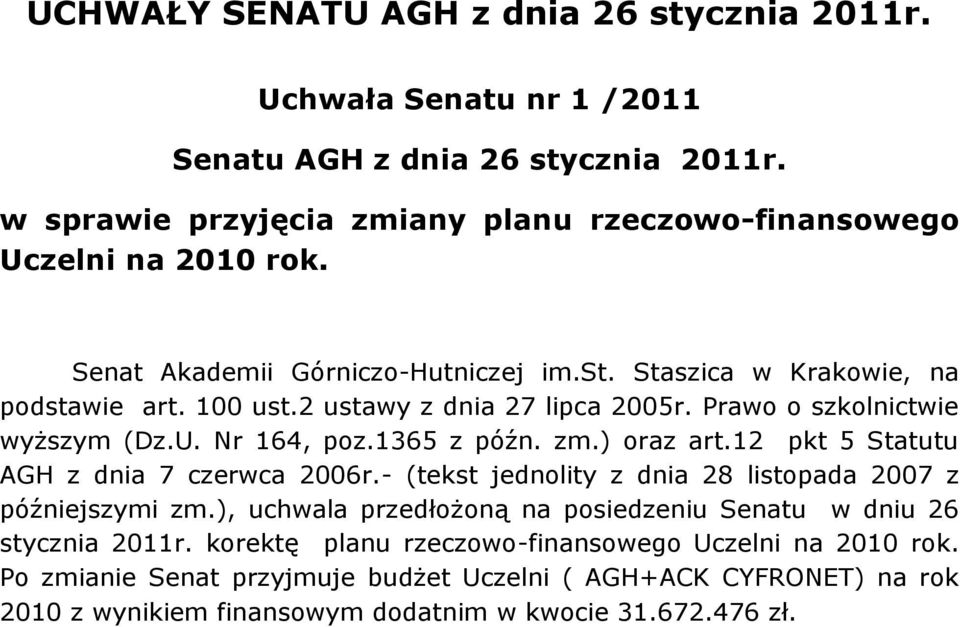 ) oraz art.12 pkt 5 Statutu AGH z dnia 7 czerwca 2006r.- (tekst jednolity z dnia 28 listopada 2007 z późniejszymi zm.