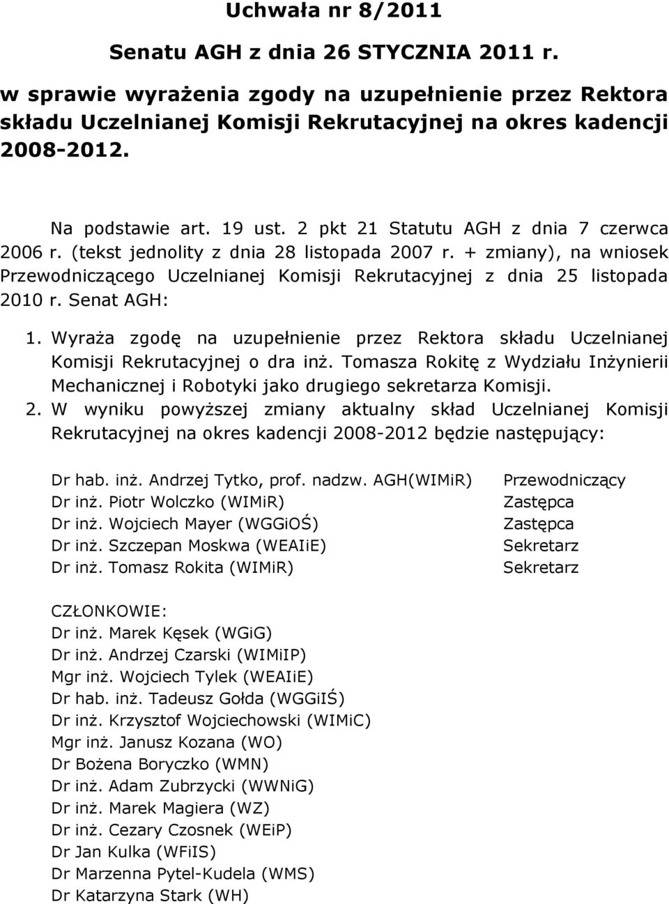 Senat AGH: 1. Wyraża zgodę na uzupełnienie przez Rektora składu Uczelnianej Komisji Rekrutacyjnej o dra inż.