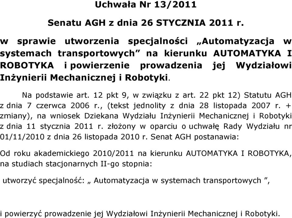 Na podstawie art. 12 pkt 9, w związku z art. 22 pkt 12) Statutu AGH z dnia 7 czerwca 2006 r., (tekst jednolity z dnia 28 listopada 2007 r.