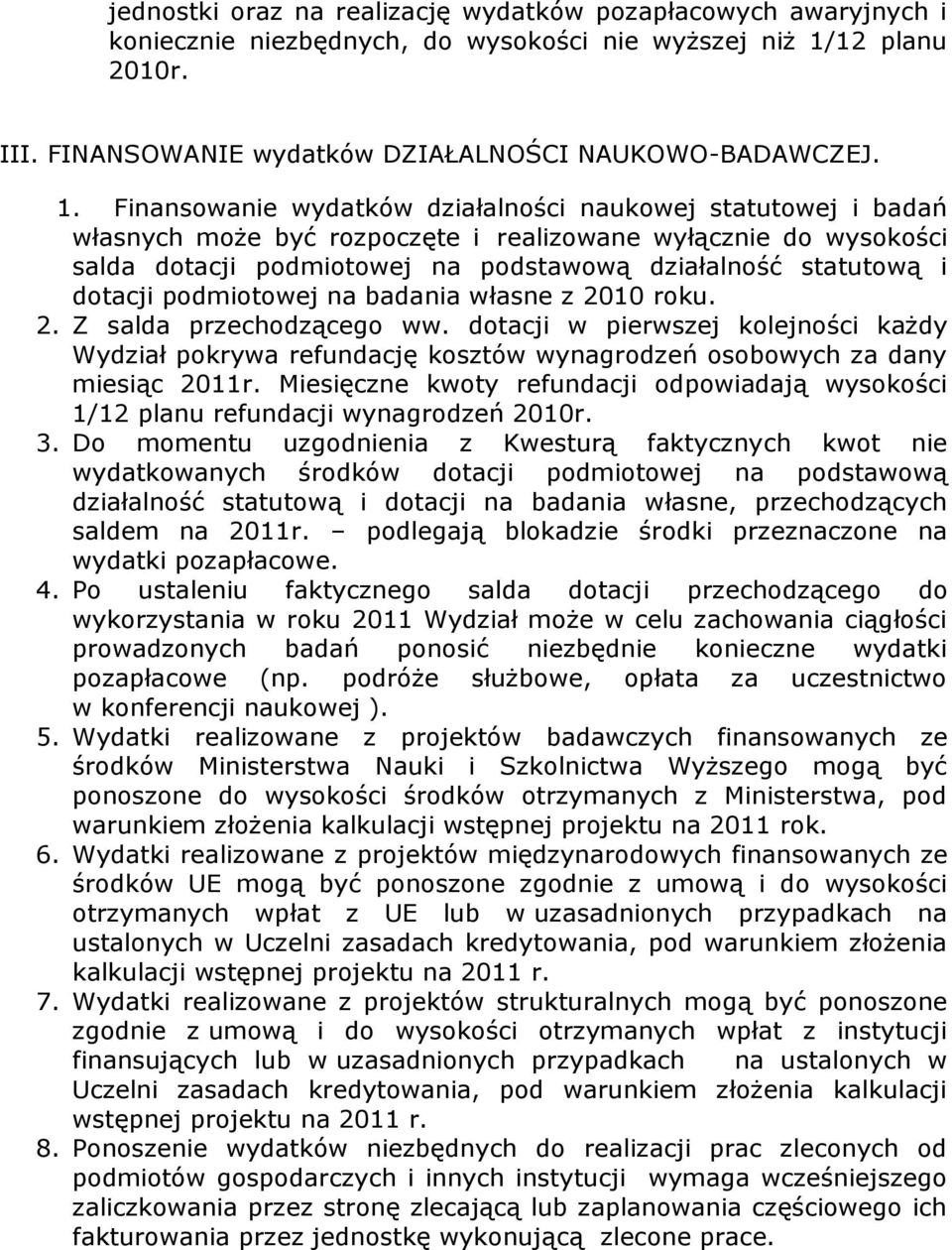 Finansowanie wydatków działalności naukowej statutowej i badań własnych może być rozpoczęte i realizowane wyłącznie do wysokości salda dotacji podmiotowej na podstawową działalność statutową i