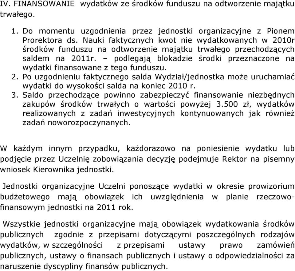 podlegają blokadzie środki przeznaczone na wydatki finansowane z tego funduszu. 2. Po uzgodnieniu faktycznego salda Wydział/jednostka może uruchamiać wydatki do wysokości salda na koniec 2010 r. 3.