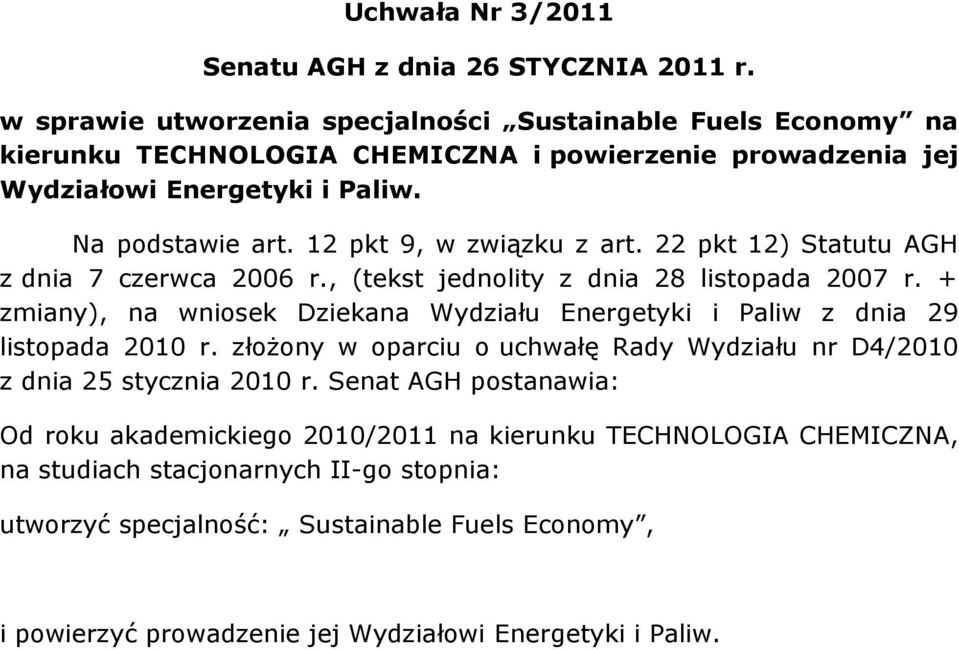 12 pkt 9, w związku z art. 22 pkt 12) Statutu AGH z dnia 7 czerwca 2006 r., (tekst jednolity z dnia 28 listopada 2007 r.