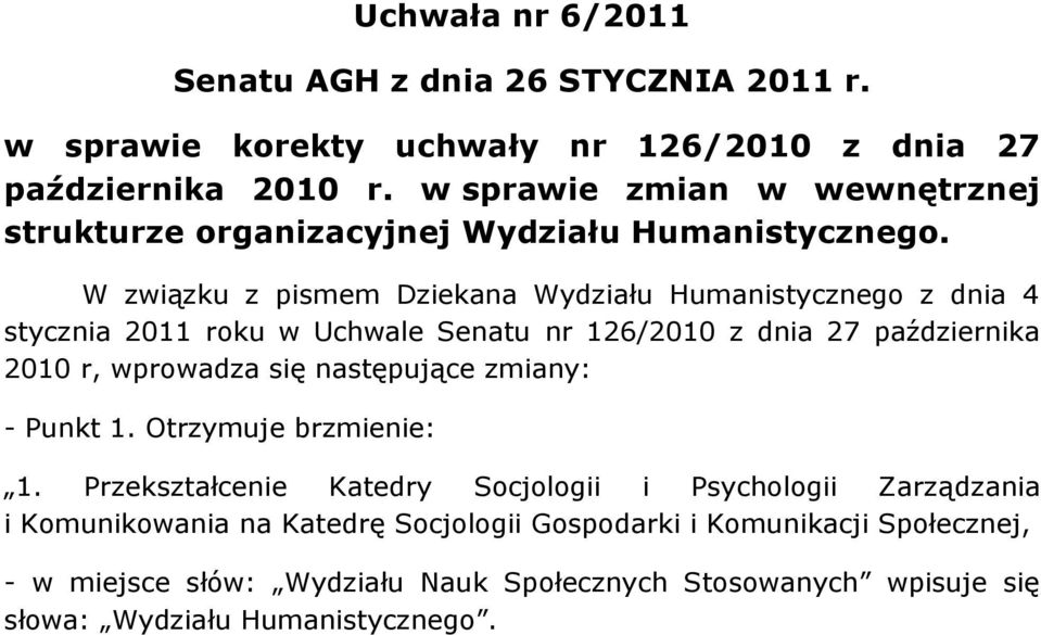 W związku z pismem Dziekana Wydziału Humanistycznego z dnia 4 stycznia 2011 roku w Uchwale Senatu nr 126/2010 z dnia 27 października 2010 r, wprowadza się