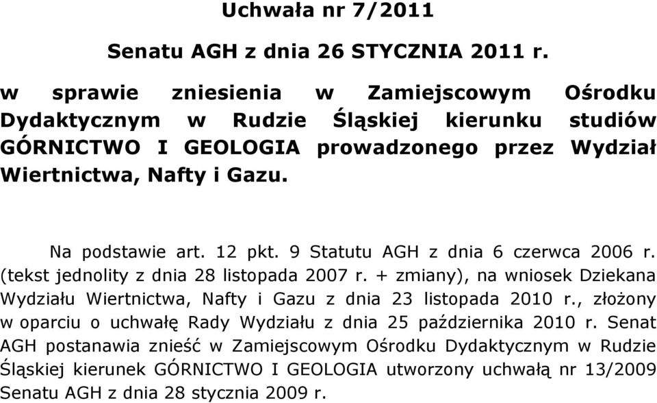 Na podstawie art. 12 pkt. 9 Statutu AGH z dnia 6 czerwca 2006 r. (tekst jednolity z dnia 28 listopada 2007 r.