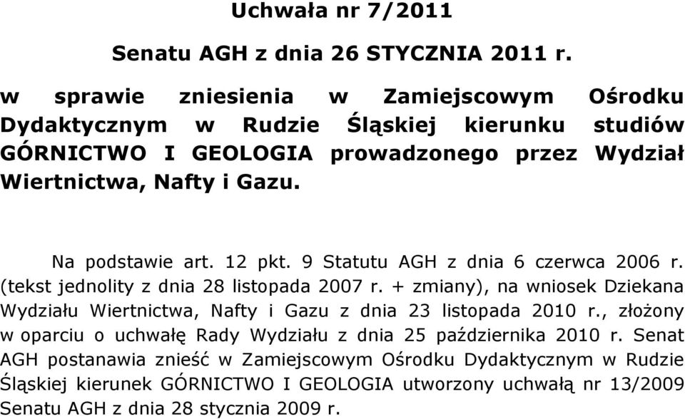 Na podstawie art. 12 pkt. 9 Statutu AGH z dnia 6 czerwca 2006 r. (tekst jednolity z dnia 28 listopada 2007 r.