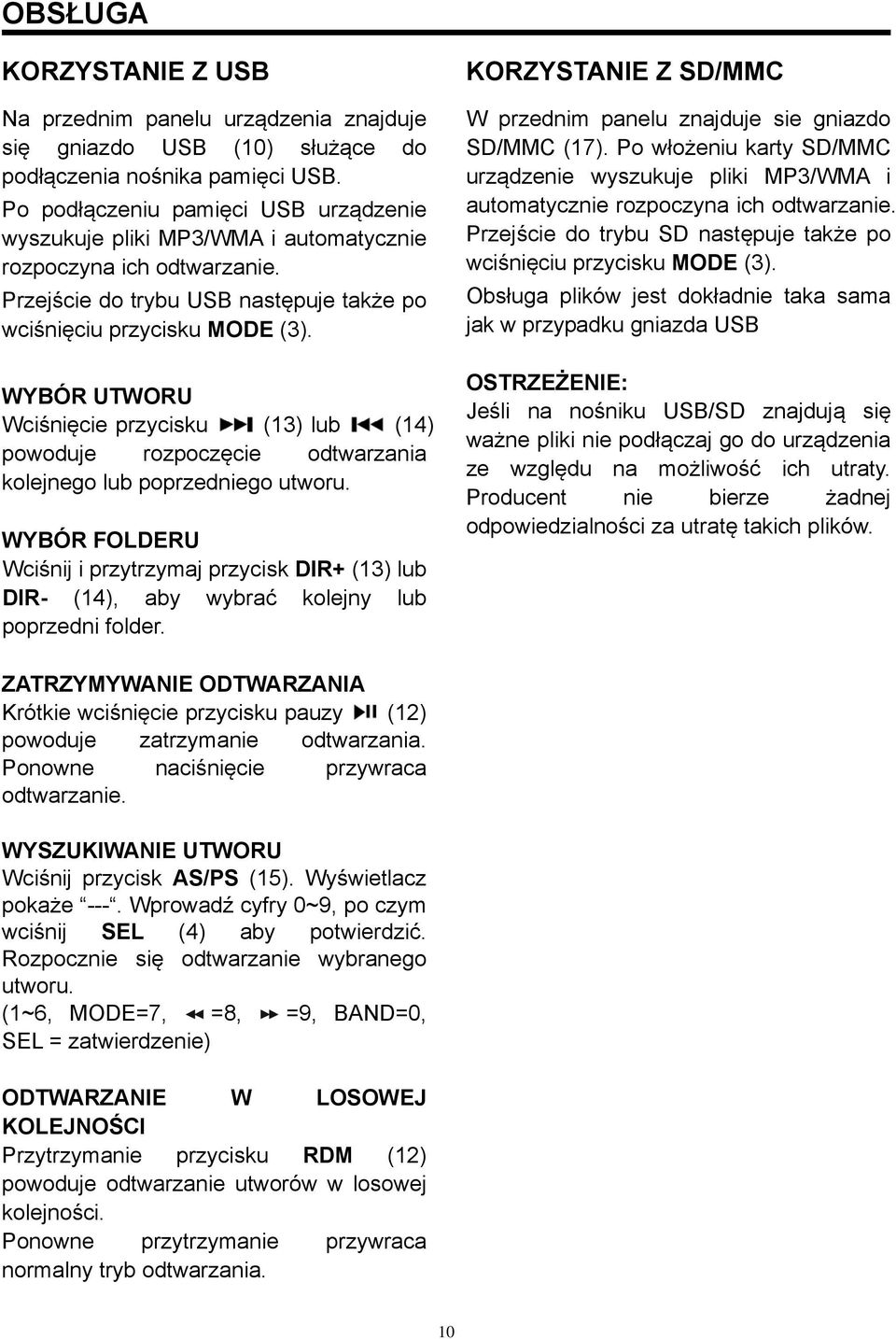 WYBÓR UTWORU Wciśnięcie przycisku (13) lub (14) powoduje rozpoczęcie odtwarzania kolejnego lub poprzedniego utworu.