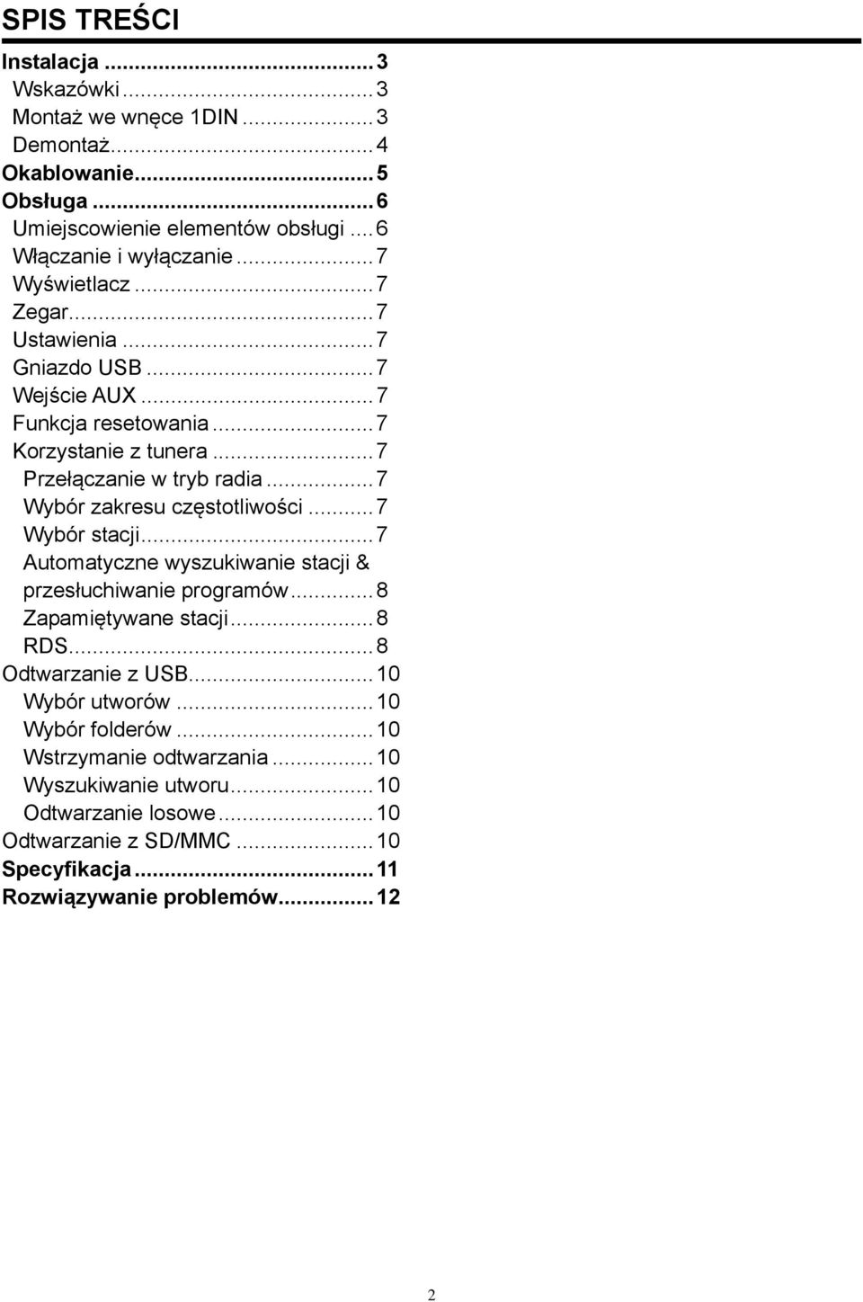 .. 7 Wybór zakresu częstotliwości... 7 Wybór stacji... 7 Automatyczne wyszukiwanie stacji & przesłuchiwanie programów... 8 Zapamiętywane stacji... 8 RDS... 8 Odtwarzanie z USB.