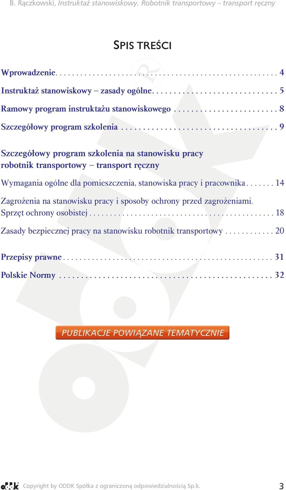 ................................... 9 Szczegółowy program szkolenia na stanowisku pracy robotnik transportowy transport ręczny Wymagania ogólne dla pomieszczenia, stanowiska pracy i pracownika.