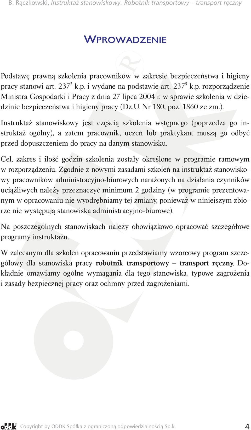Instruktaż stanowiskowy jest częścią szkolenia wstępnego (poprzedza go instruktaż ogólny), a zatem pracownik, uczeń lub praktykant muszą go odbyć przed dopuszczeniem do pracy na danym stanowisku.