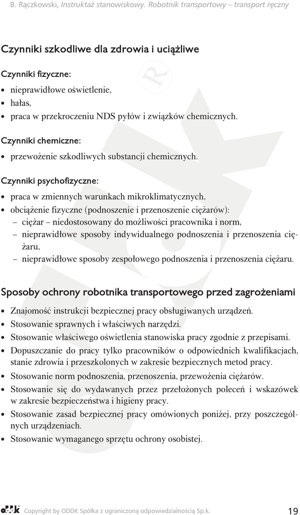 Czynniki psychofizyczne: praca w zmiennych warunkach mikroklimatycznych, obciążenie fizyczne (podnoszenie i przenoszenie ciężarów): ciężar niedostosowany do możliwości pracownika i norm,