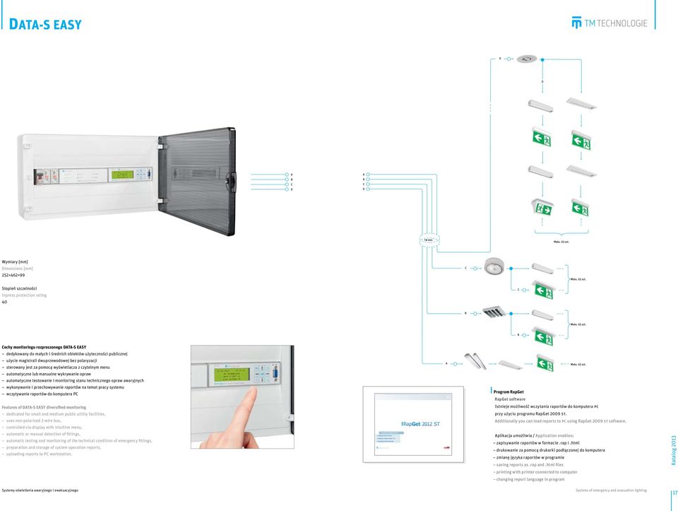 technicznego opraw awaryjnych wykonywanie i przechowywanie raportów na temat pracy systemu wczytywanie raportów do komputera PC Features of DATA-S EASY diversified monitoring dedicated for small and