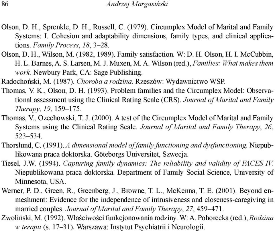 L. Barnes, A. S. Larsen, M. J. Muxen, M. A. Wilson (red.), Families: What makes them work. Newbury Park, CA: Sage Publishing. Radochoński, M. (1987). Choroba a rodzina. Rzeszów: Wydawnictwo WSP.
