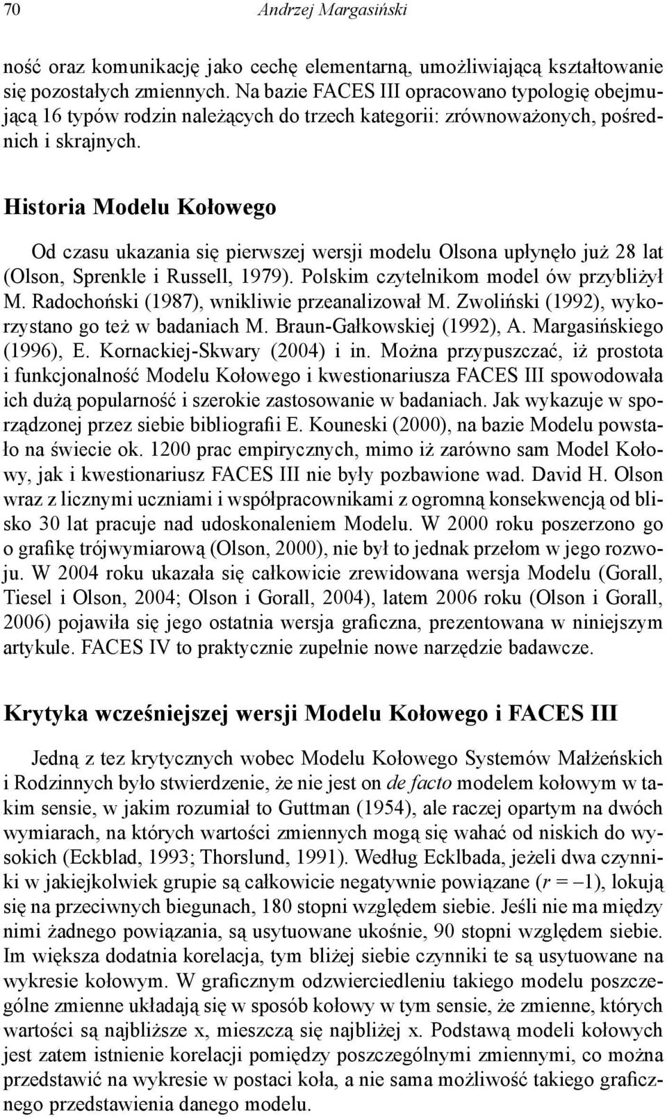 Historia Modelu Kołowego Od czasu ukazania się pierwszej wersji modelu Olsona upłynęło już 28 lat (Olson, Sprenkle i Russell, 1979). Polskim czytelnikom model ów przybliżył M.