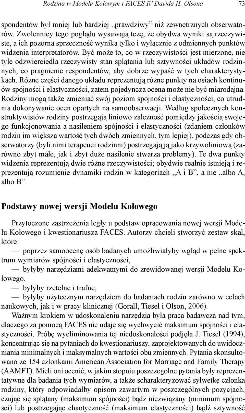 Być może to, co w rzeczywistości jest mierzone, nie tyle odzwierciedla rzeczywisty stan splątania lub sztywności układów rodzinnych, co pragnienie respondentów, aby dobrze wypaść w tych
