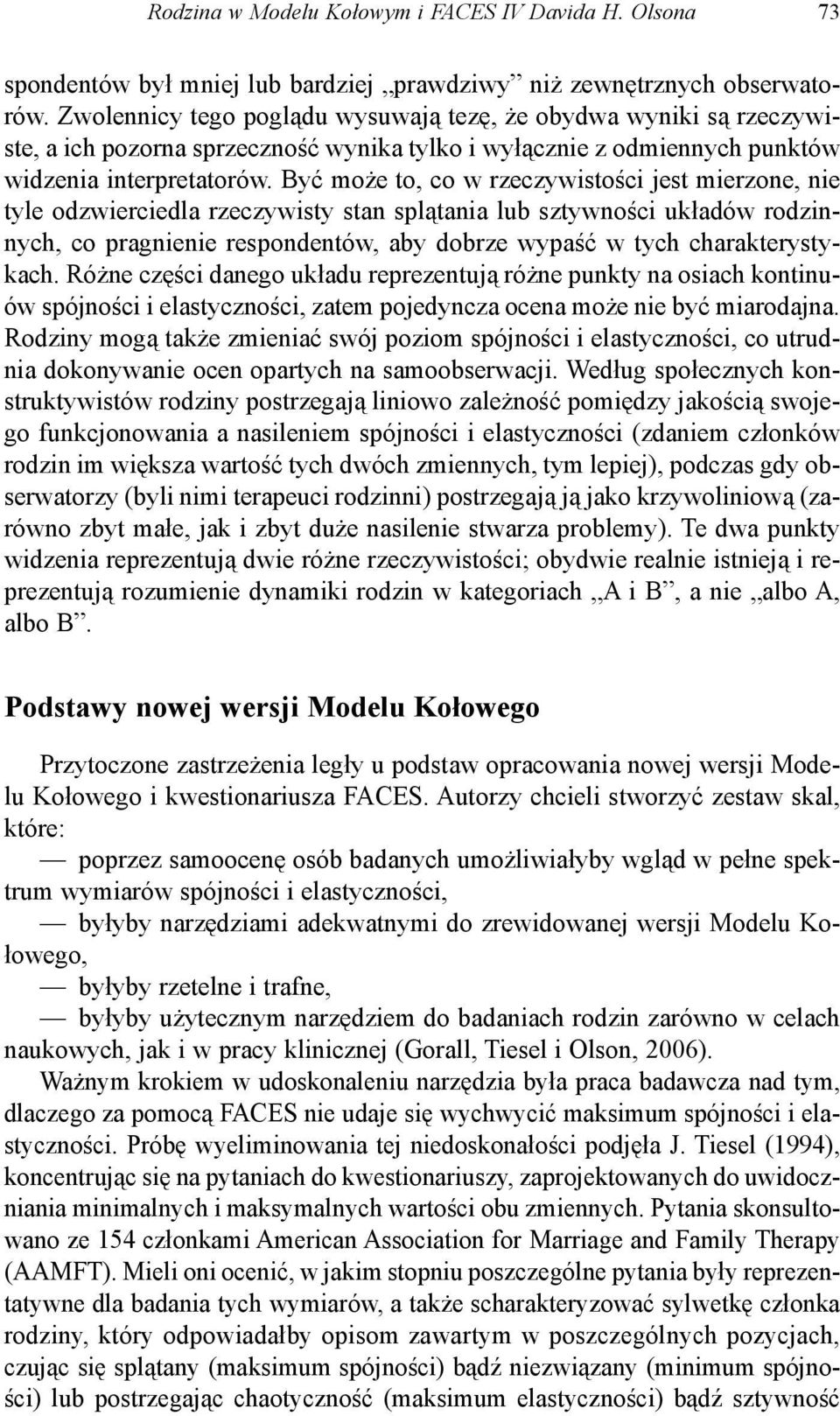 Być może to, co w rzeczywistości jest mierzone, nie tyle odzwierciedla rzeczywisty stan splątania lub sztywności układów rodzinnych, co pragnienie respondentów, aby dobrze wypaść w tych