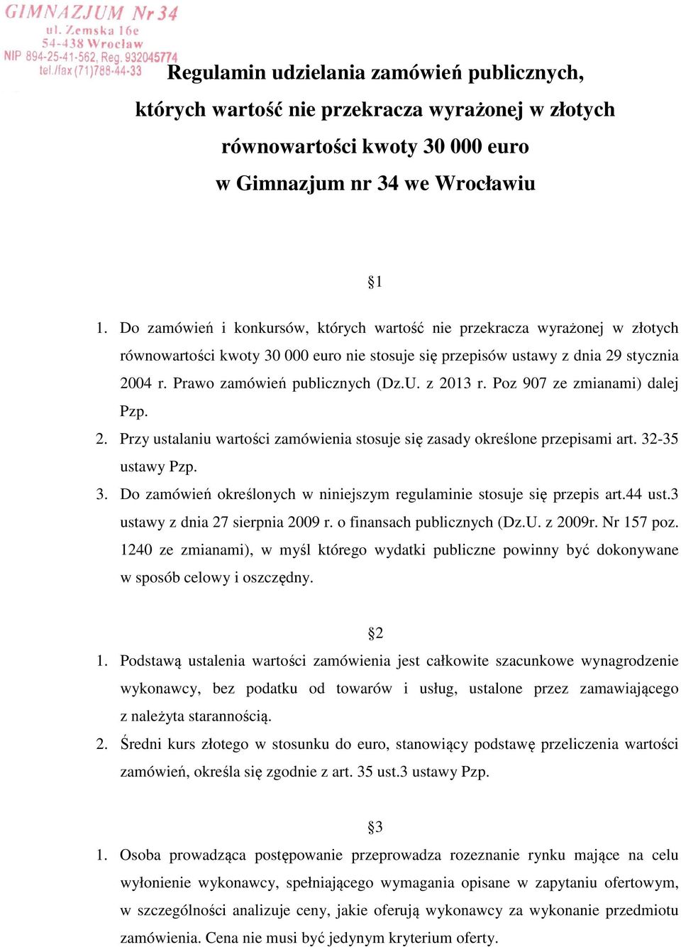 U. z 2013 r. Poz 907 ze zmianami) dalej Pzp. 2. Przy ustalaniu wartości zamówienia stosuje się zasady określone przepisami art. 32