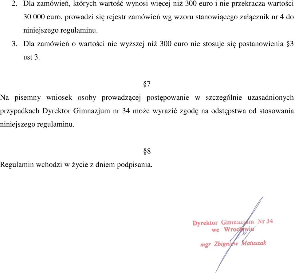 Dla zamówień o wartości nie wyższej niż 300 euro nie stosuje się postanowienia 3 ust 3.