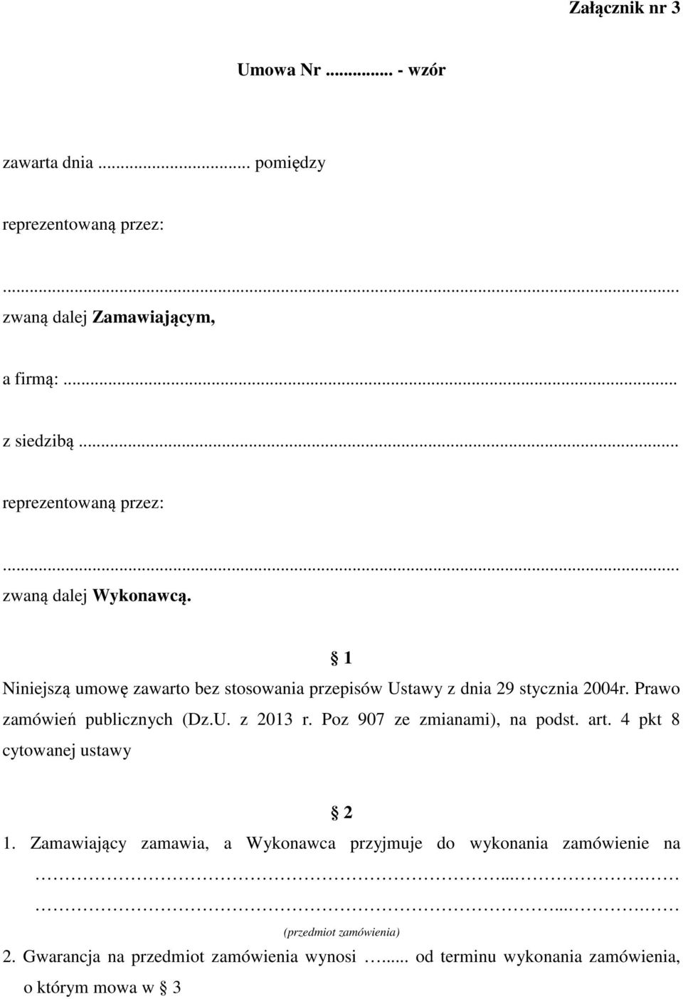 Prawo zamówień publicznych (Dz.U. z 2013 r. Poz 907 ze zmianami), na podst. art. 4 pkt 8 cytowanej ustawy 2 1.