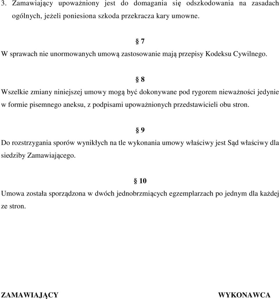 7 8 Wszelkie zmiany niniejszej umowy mogą być dokonywane pod rygorem nieważności jedynie w formie pisemnego aneksu, z podpisami upoważnionych