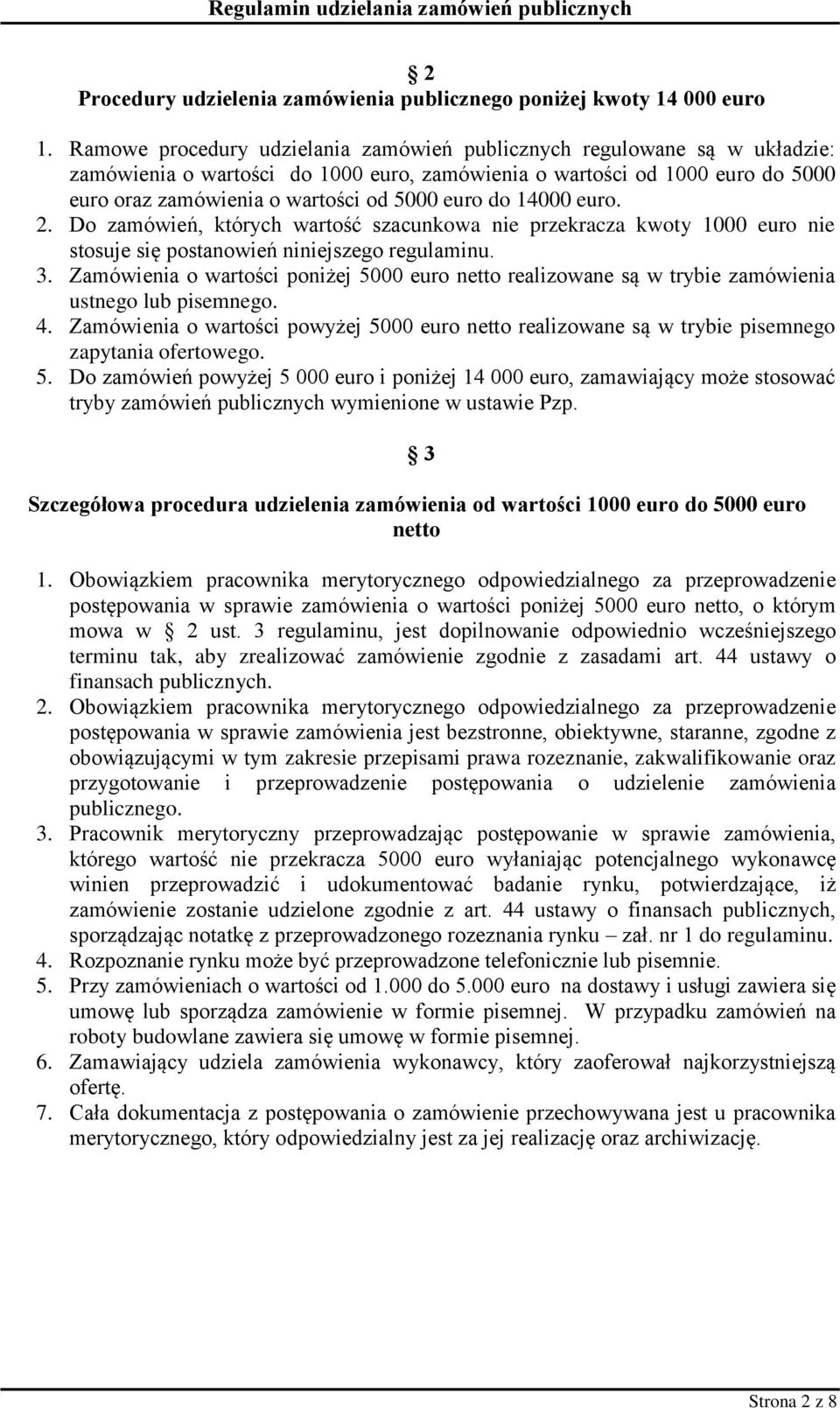 do 14000 euro. 2. Do zamówień, których wartość szacunkowa nie przekracza kwoty 1000 euro nie stosuje się postanowień niniejszego regulaminu. 3.