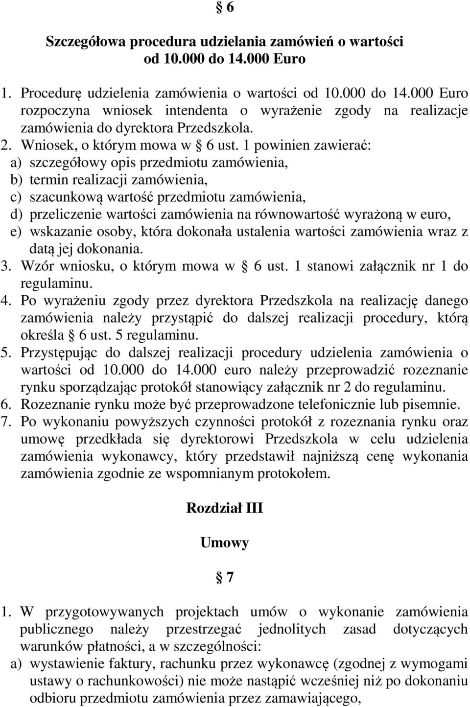 1 powinien zawierać: a) szczegółowy opis przedmiotu zamówienia, b) termin realizacji zamówienia, c) szacunkową wartość przedmiotu zamówienia, d) przeliczenie wartości zamówienia na równowartość