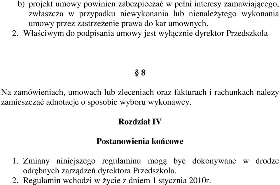 Właściwym do podpisania umowy jest wyłącznie dyrektor Przedszkola 8 Na zamówieniach, umowach lub zleceniach oraz fakturach i rachunkach należy