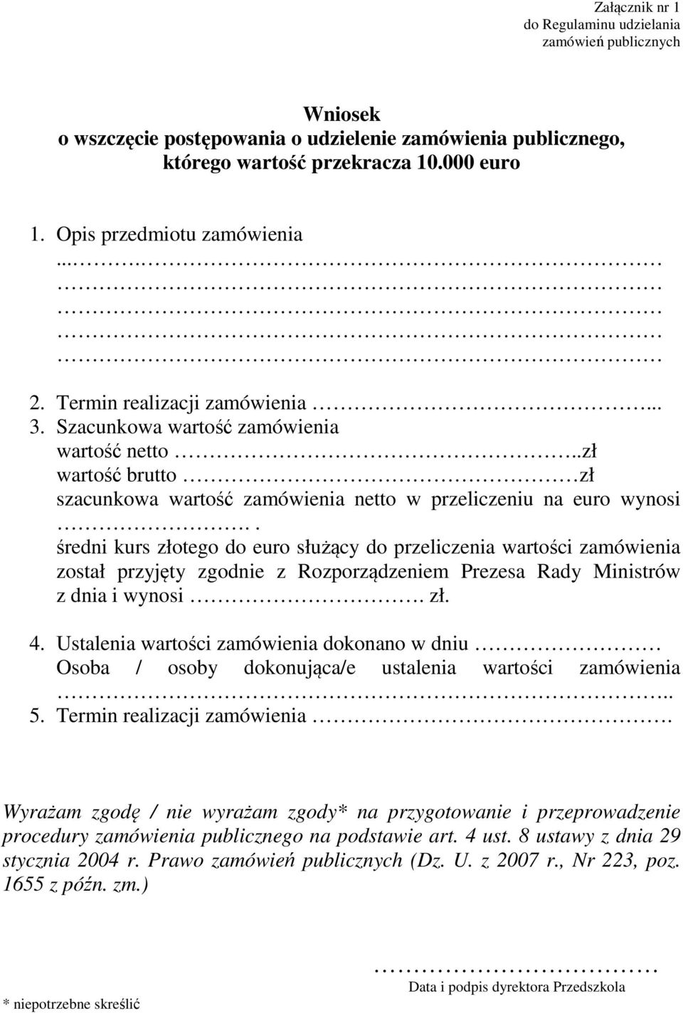 . średni kurs złotego do euro służący do przeliczenia wartości zamówienia został przyjęty zgodnie z Rozporządzeniem Prezesa Rady Ministrów z dnia i wynosi. zł. 4.